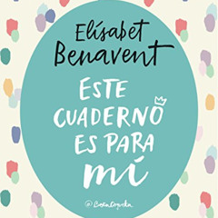 [Access] EPUB ✅ Este cuaderno es para mí by  Elísabet Benavent [PDF EBOOK EPUB KINDLE