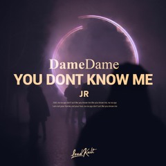 Dame Dame, JR - You Dont Know Me