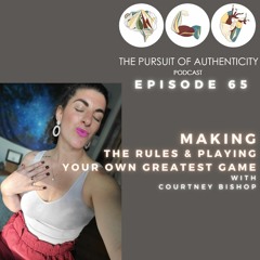 Episode 65: Making Your Own Rules & Playing Your Greatest Game with Courtney Bishop