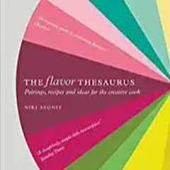 READ⚡️PDF❤️eBook The Flavor Thesaurus: A Compendium of Pairings, Recipes and Ideas for the Creative