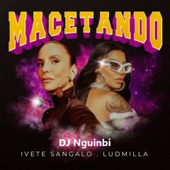 Ivete Sangalo Feat Ludmilla - Macetando  DJ Nguinbi Bootleg