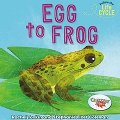 [View] [PDF EBOOK EPUB KINDLE] Egg to Frog (Follow the Life Cycle) by  Rachel Tonkin