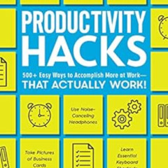 download PDF ✅ Productivity Hacks: 500+ Easy Ways to Accomplish More at Work--That Ac