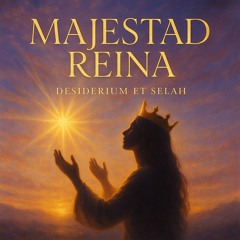 Majestad, reina | Desiderium et Selah | Hallelujah