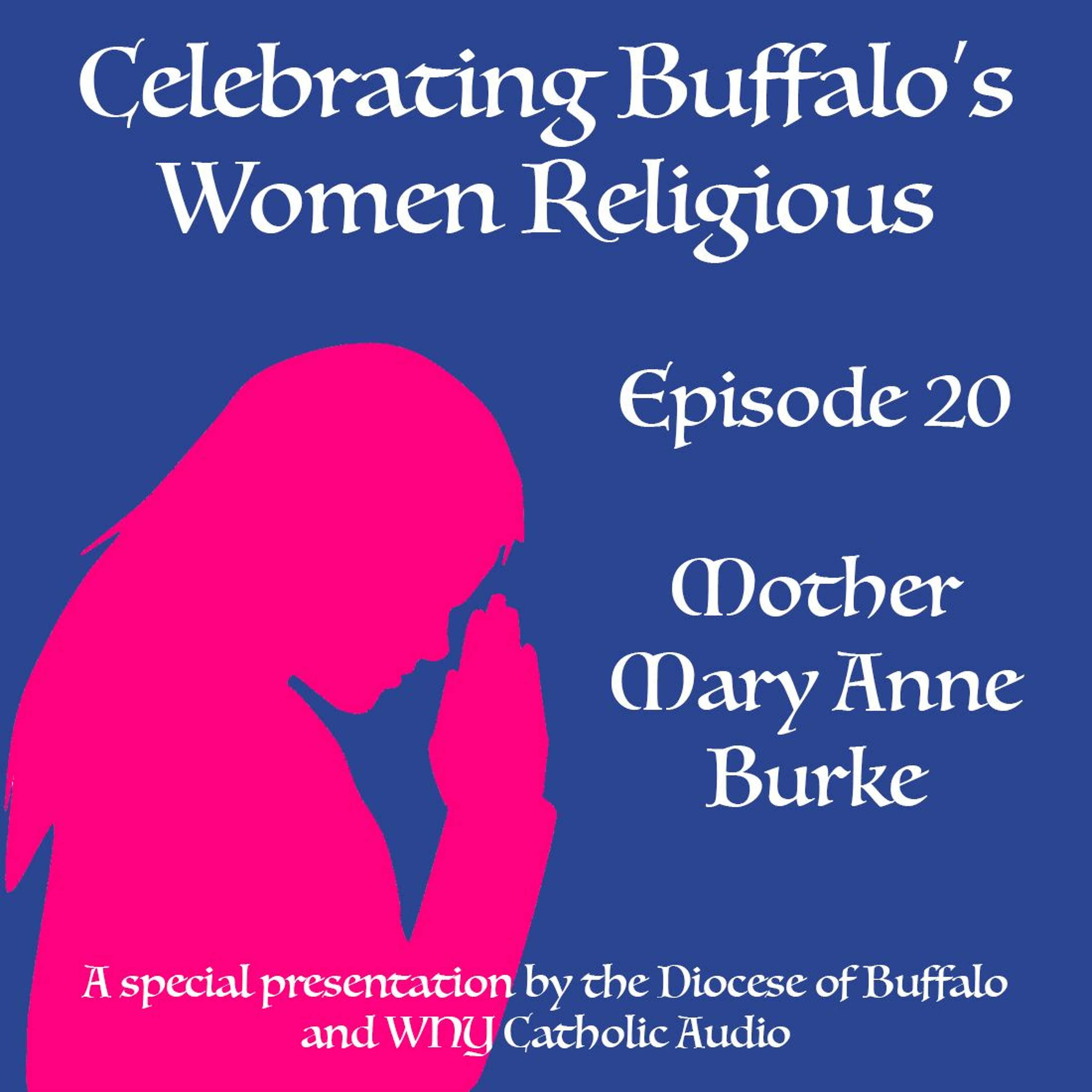Celebrating Buffalo's Women Religious - Ep 20 - Mother Mary Anne Burke episode artwork