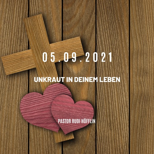 05.09.2021 Predigt: Pastor Rudi Höfflin - Unkraut in deinem Leben
