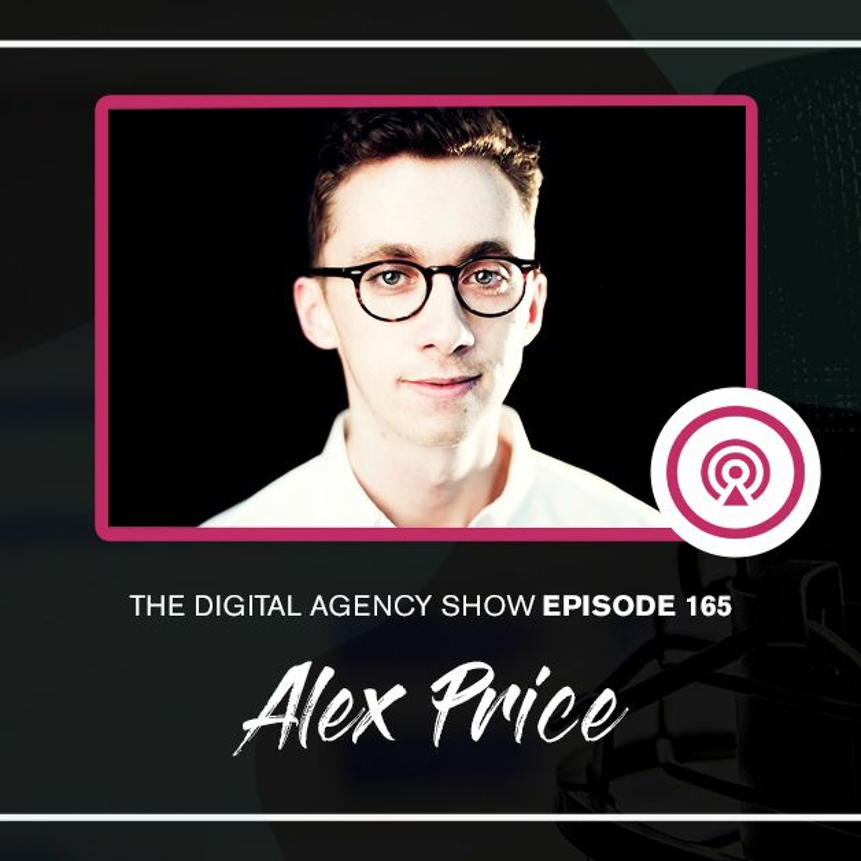 cover of episode E165: Avoid bad-fit clients to build a successful agency with Alex Price