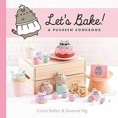 READ [EBOOK EPUB KINDLE PDF] Let's Bake!: A Pusheen Cookbook (A Pusheen Book) by Claire BeltonSusann