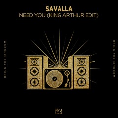 Savalla - Need You (King Arthur Edit)