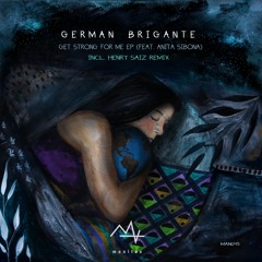 PREMIERE: German Brigante Feat Anita Sibona - Get Strong For Me (Henry Saiz Remix) [Manitox]