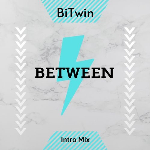 BiTwin - Between (Intro Mix)