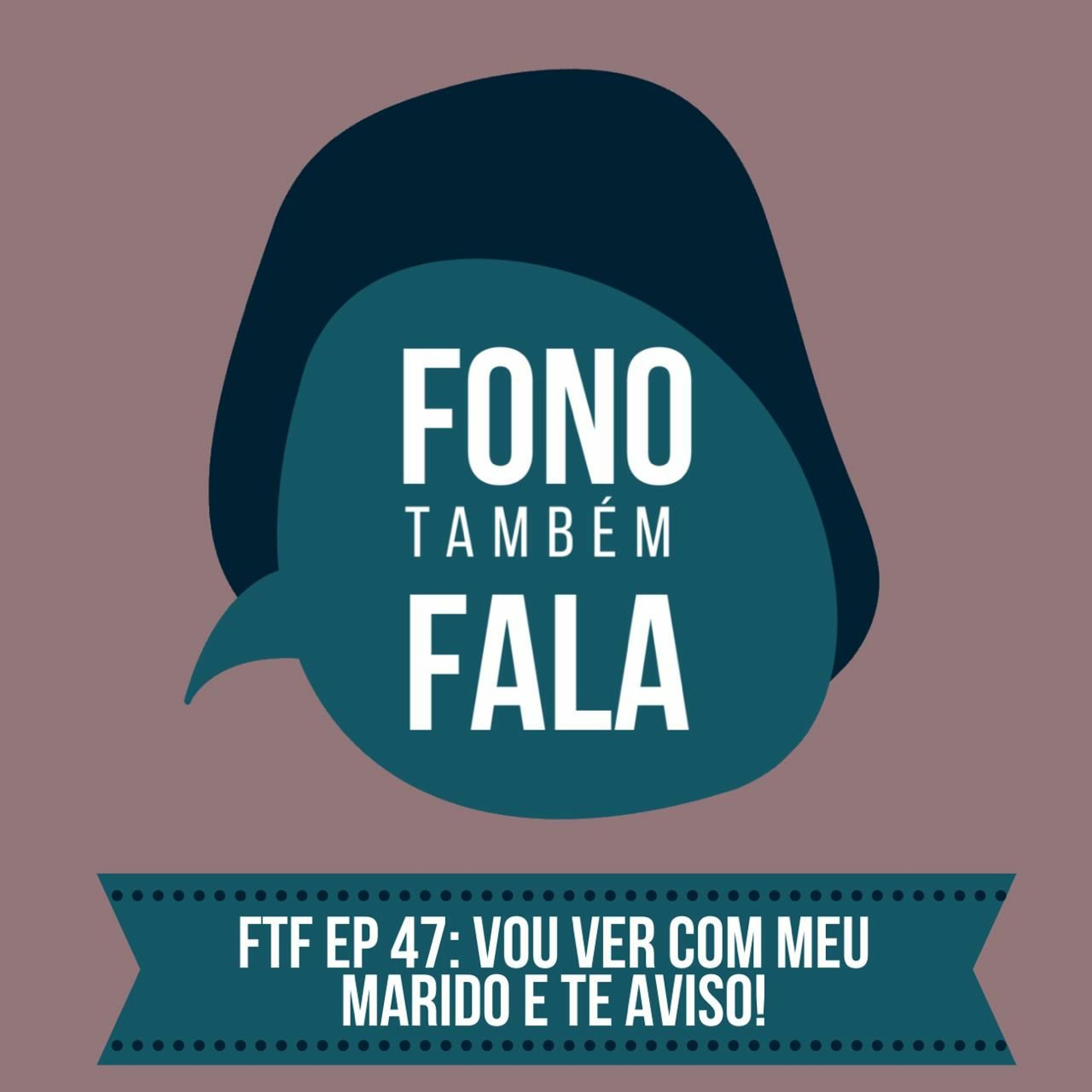 FTF Episódio 47: Vou ver com meu marido e te aviso! episode artwork