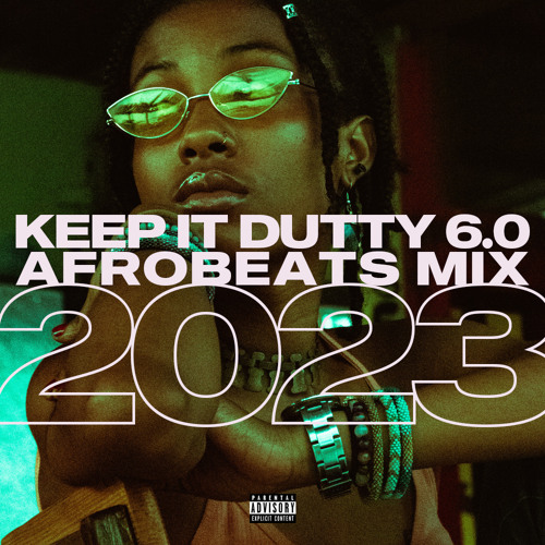 KEEP IT DUTTY VOL.6 - AFROBEATS MIX 2023