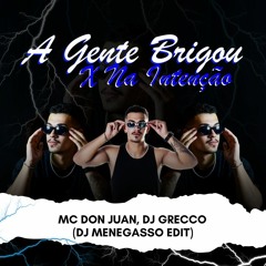 A Gente Brigou X Na Intenção - MC Don Juan, DJ Grecco (DJ Menegasso Edit)