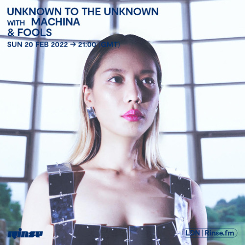 Unknown To The Unknown with machìna & FOOLS - 20 February 2022