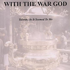 Access KINDLE 💓 Keeping up with the War God - Taiwan, as it seemed to me 1996-2001 b