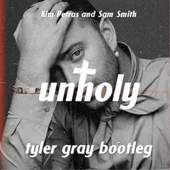 Sam Smith - Unholy [TYLER GRAY BOOTLEG]