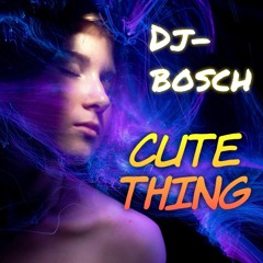 dj bosch  Cute Thing