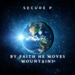 Secure P - By Faith he moves mountains