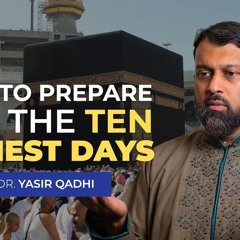 What Should You do in the 10 Holiest Days of the Year? - Khutbah by Shaykh Dr. Yasir Qadhi