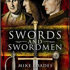 Read [PDF EBOOK EPUB KINDLE] Swords and Swordsmen by  Mike Loades √