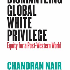 [PDF] DOWNLOAD Dismantling Global White Privilege: Equity for a Post-Western Wor