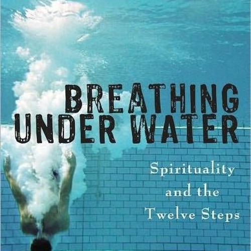 Breathing Under Water Spirituality And The Twelve Steps Stream Book Of The Month ? Breathing Under Water: Spirituality And The