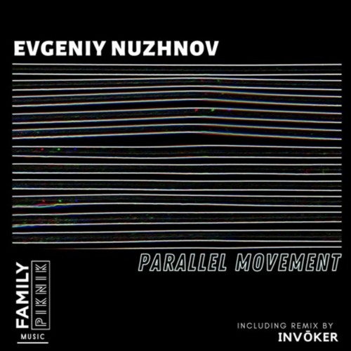 PREMIERE – Evgeniy Nuzhnov – Parallel (INVŌKER’s Parallel Universe Remix) (Family Piknik Music)