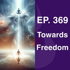 EP. 369: Towards Freedom (w. Guided Meditation) | Dharana Meditation Podcast