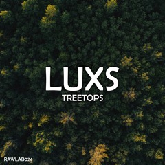 LUXS - TREETOPS (RAWLAB024) FREE DL