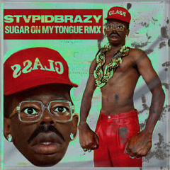 Sugar On My Tongue - [Stvpid Brazy(IT) Edit]