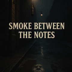 Smoke between Notes