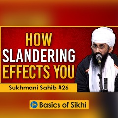 STOP Slandering! | Sri Sukhmani Sahib Katha in English | Part 26
