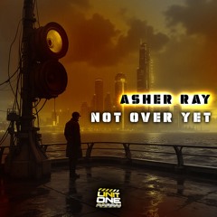 Asher Ray - Not Over Yet Remix (Bootleg) - FREE DOWNLOAD