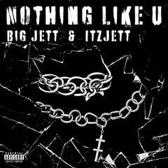 Nothing Like U (Feat. ItzJett)