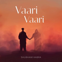 Vaari Vaari - Shubham Kabra
