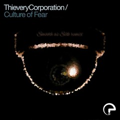 Thievery Corporation - Culture Of FEAR (Smooth As Silk Remix)