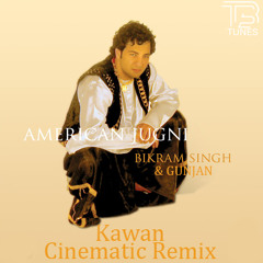 Kawan Cinematic Remix Bikram Singh & Gunjan