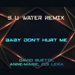 [ S U Water REMIX ] - Baby Dont Hurt Me - David Guetta , Anne-Marie,Coi Leray