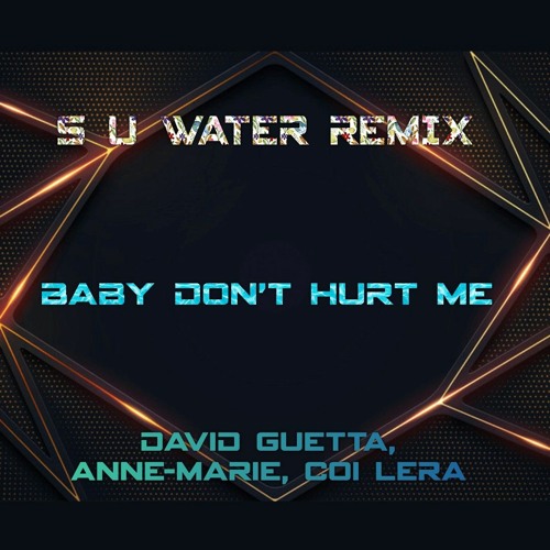 S U Water Baby Dont Hurt Me David Guetta Anne Marie Coi Leray Spinnin Records