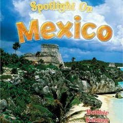 [Get] EPUB KINDLE PDF EBOOK Spotlight on Mexico (Spotlight on My Country (Crabtree)) by  Bobbie Kalm