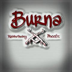 “BURNA” Ft Phee6z (prod. hotwheels x grandmastafunk)