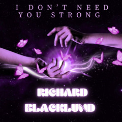 I DON’T NEED YOU STRONG