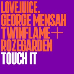 George Mensah, Twinflame & Rozegarden - Touch It (Extended Mix)[LOVEJUICE RECORDS]