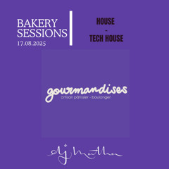 GOURMANDISES BAKERY SESSIONS 17.08.2025 | [HOUSE - TECH HOUSE] (PART 2)