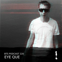 BTS Podcast 220 - EYE QUE