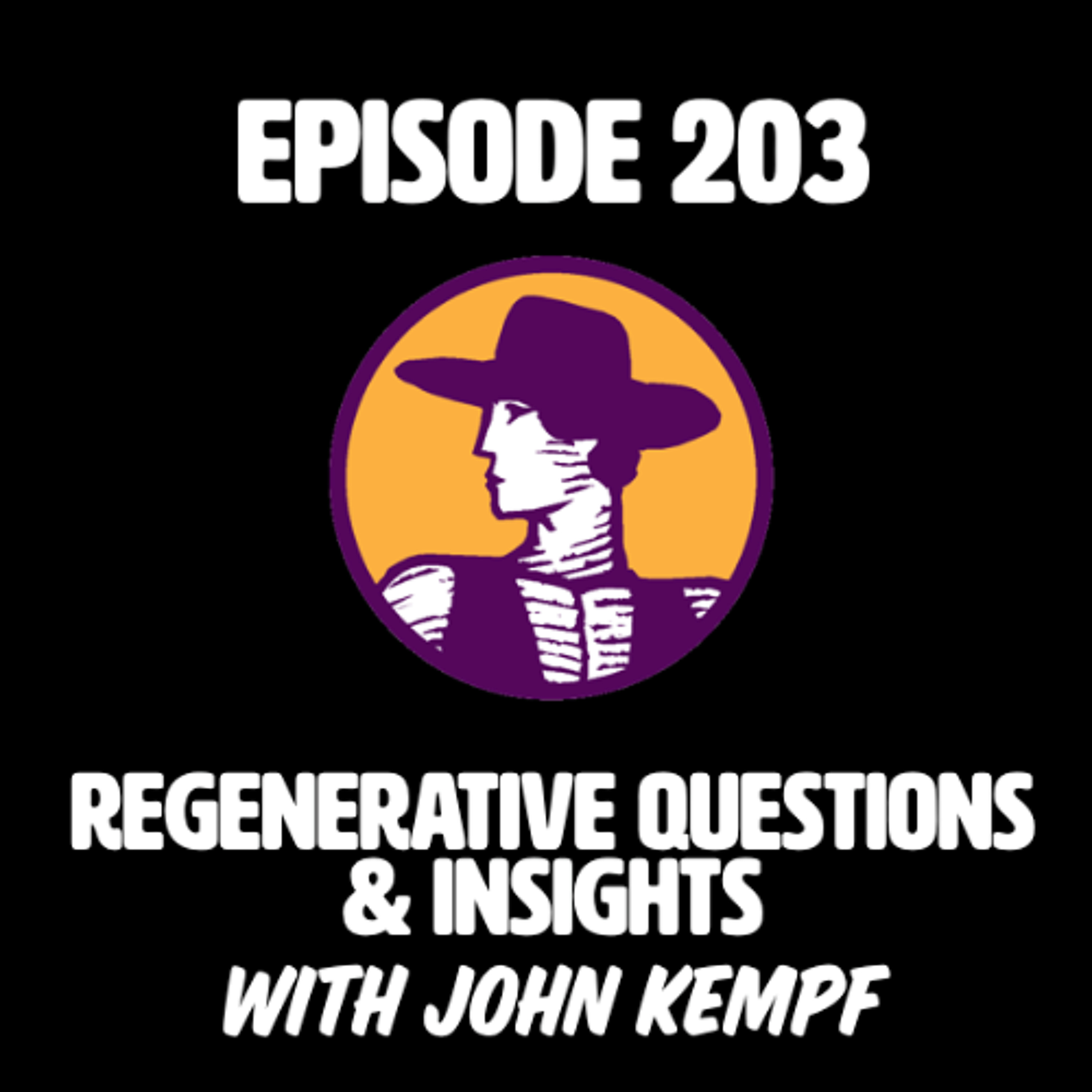 Episode 203 | Regenerative Questions & Insights with John Kempf