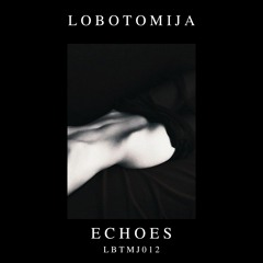 Lobotomija - Echoes [LBTMJ012]