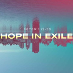 Sermon: "Hope In Exile" // 1 Peter 1:13-25