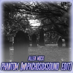 Allen Mock - Phantom (WapachosoxSound Edit)